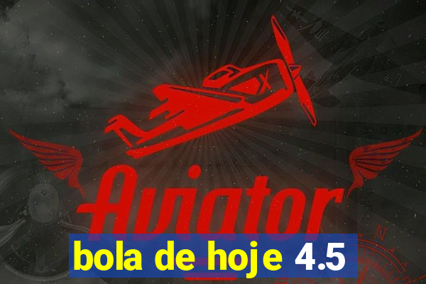 bola de hoje 4.5